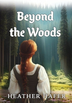 Beyond the Woods by Hafer, Heather