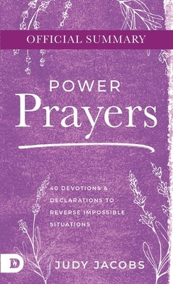 The Official Summary of Power Prayers: 40 Devotions and Declarations to Reverse Impossible Situations by Jacobs, Judy