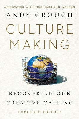 Culture Making: Recovering Our Creative Calling by Warren, Tish Harrison
