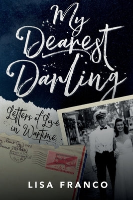 My Dearest Darling: Letters of Love in Wartime by Franco, Lisa