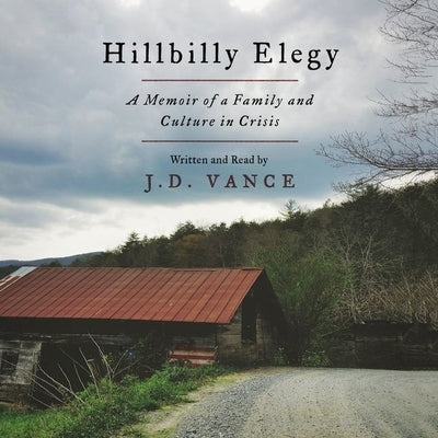 Hillbilly Elegy: A Memoir of a Family and Culture in Crisis by Vance, J. D.