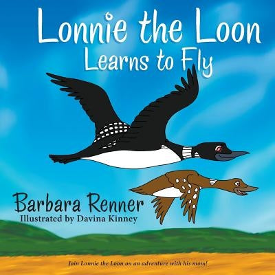 Lonnie the Loon Learns to Fly by Renner, Barbara