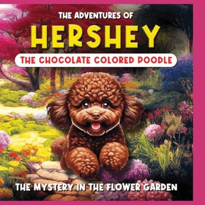 The Adventures of Hershey: The Chocolate Colored Poodle Puppy: The Chocolate Colored Poodle Puppy by Heifetz, L. S.