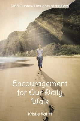 Encouragement for Our Daily Walk: (365 Quotes/Thoughts of the Day) by Ratliff, Kristie