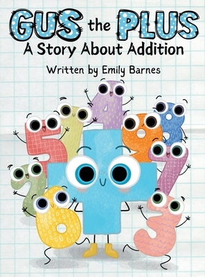 Gus The Plus: A Story About Addition (Gus the Plus and Linus the Minus) by Barnes, Emily