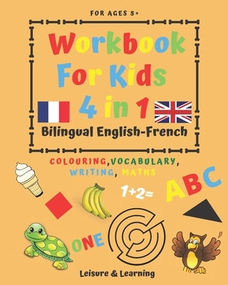 Children's Activity Book 4-in-1 Bilingual English-French: Colouring, Vocabulary, Writing and Maths: Crafts & Games for Kids aged 5 and above by Chill Editions, Kids