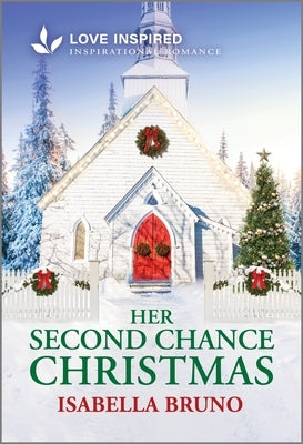 Her Second Chance Christmas: An Uplifting Inspirational Romance by Bruno, Isabella
