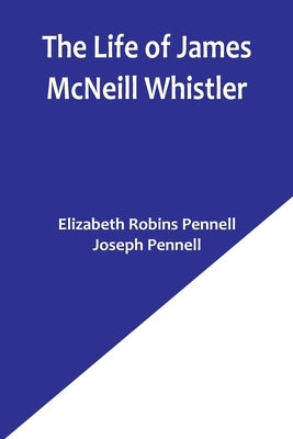 The Life of James McNeill Whistler by Pennell, Elizabeth Robins