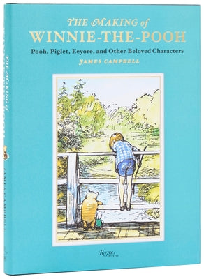 The Making of Winnie-The-Pooh: Pooh, Piglet, Eeyore, and Other Beloved Characters by Campbell, James