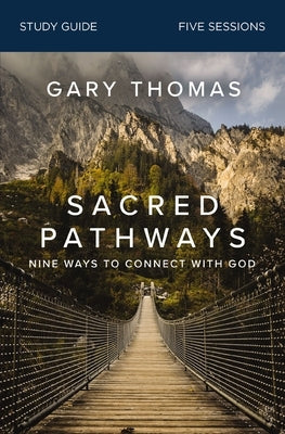 Sacred Pathways Bible Study Guide: Nine Ways to Connect with God by Thomas, Gary