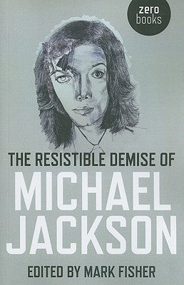 The Resistible Demise of Michael Jackson by Fisher, Mark