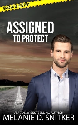 Assigned to Protect: Christian Romantic Suspense by Snitker, Melanie D.