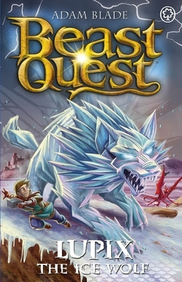 Beast Quest: Lupix the Ice Wolf: Series 31 Book 1 by Blade, Adam