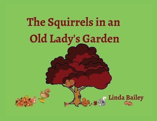 The Squirrels in an Old Lady's Garden by Bailey, Linda
