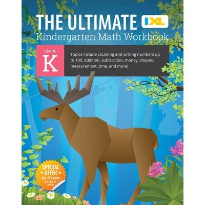 The Ultimate Kindergarten Math Workbook: Counting and Writing Numbers to 100, Addition, Subtracting, Money, Shapes, Patterns, Measurement, and Time fo by IXL Learning