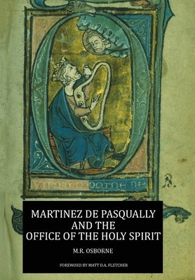 Martinez de Pasqually and the Office of the Holy Spirit by Osborne, M. R.