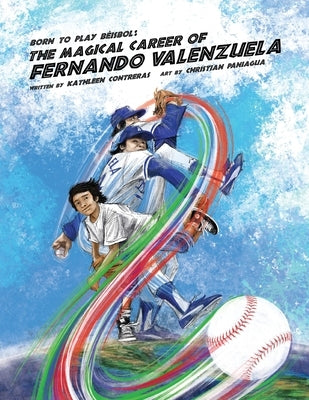 Born to play Beisbol: The Magical Career of Fernando Valenzuela by Contreras, Kathleen