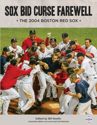 Sox Bid Curse Farewell: The 2004 Boston Red Sox by Nowlin, Bill