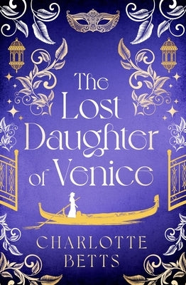 The Lost Daughter of Venice: Evocative New Historical Fiction Full of Romance and Mystery by Betts, Charlotte