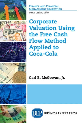 Corporate Valuation Using the Free Cash Flow Method Applied to Coca-Cola by McGowan, Carl
