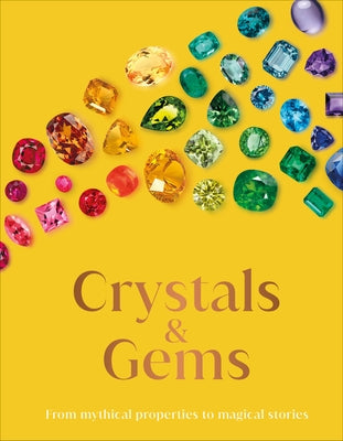 Crystals and Gems: From Mythical Properties to Magical Stories by DK