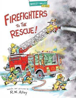 Firefighters to the Rescue! by Alley, R. W.