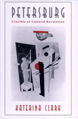 Petersburg: Crucible of Cultural Revolution by Clark, Katerina