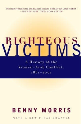 Righteous Victims: A History of the Zionist-Arab Conflict, 1881-1998 by Morris, Benny