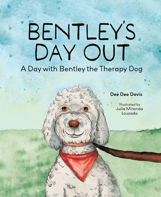 Bentley's Day Out: A Day with Bentley the Therapy Dog by Davis, Dee Dee