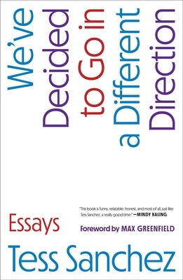 We've Decided to Go in a Different Direction: Essays by Sanchez, Tess
