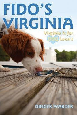 Fido's Virginia: Virginia Is for Dog Lovers by Warder, Ginger