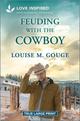 Feuding with the Cowboy: An Uplifting Inspirational Romance by Gouge, Louise M.