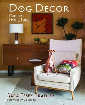 Dog Decor: Canines Living Large by Bradley, Sara