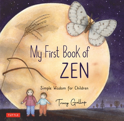 My First Book of Zen: Simple Wisdom for Children by Gallup, Tracy