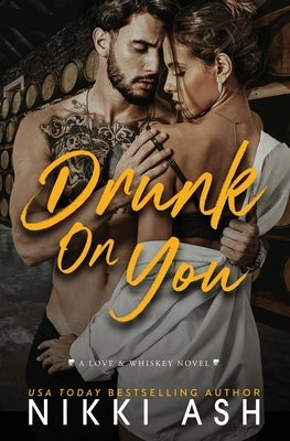 Drunk on You: An Age Gap, Enemies to Lovers, Fake Engagement, Office Romance by Ash, Nikki