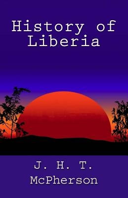 History of Liberia by McPherson, J. H. T.