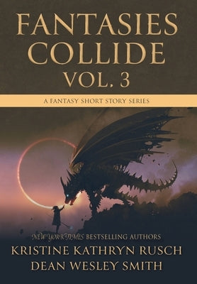 Fantasies Collide, Vol. 3: A Fantasy Short Story Series by Rusch, Kristine Kathryn