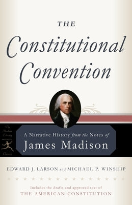 The Constitutional Convention: A Narrative History from the Notes of James Madison by Madison, James