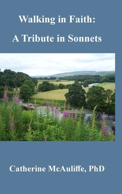 Walking in Faith: A Tribute in Sonnets by McAuliffe, Catherine