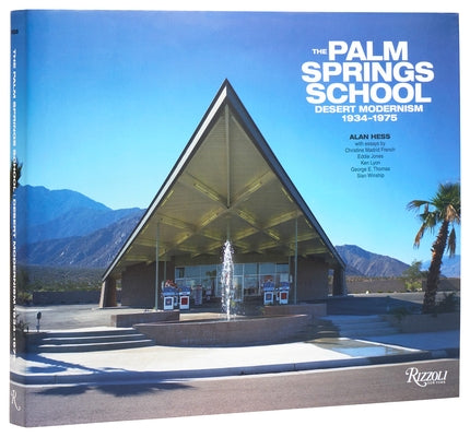 The Palm Springs School: Desert Modernism 1934-1975 by Hess, Alan