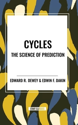 Cycles the Science of Prediction by Dewey, Edward R.