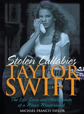 Taylor Swift: Stolen Lullabies by Taylor, Michael Francis