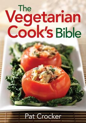 The Vegetarian Cook's Bible by Crocker, Pat
