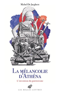 La Melancolie d'Athena: L'Invention Du Patriotisme. Le Cabinet Des Antiques, II by De Jaeghere, Michel