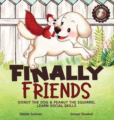 Finally Friends: Donut the Dog & Peanut the Squirrel Learn Social Skills by Sullivan, Debbie