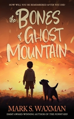 The Bones of Ghost Mountain by Waxman, Mark S.