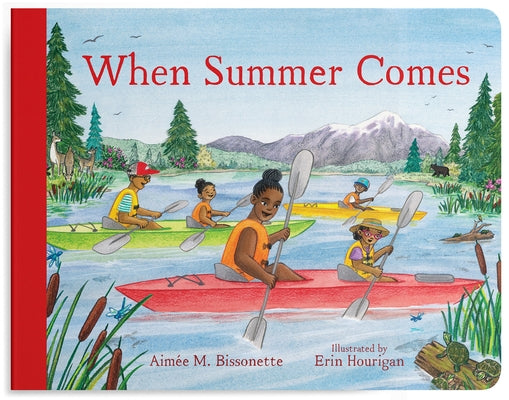 When Summer Comes: Exploring Nature in Our Warmest Season by Bissonette, AimÃ©e M.