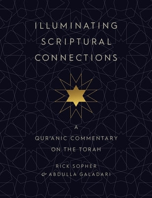 Illuminating Scriptural Connections: A Qur'anic Commentary on the Torah by Sopher, Rick