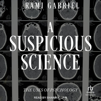 A Suspicious Science: The Uses of Psychology by Gabriel, Rami