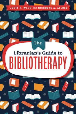 The Librarian's Guide to Bibliotherapy by Ward, Judit H.
